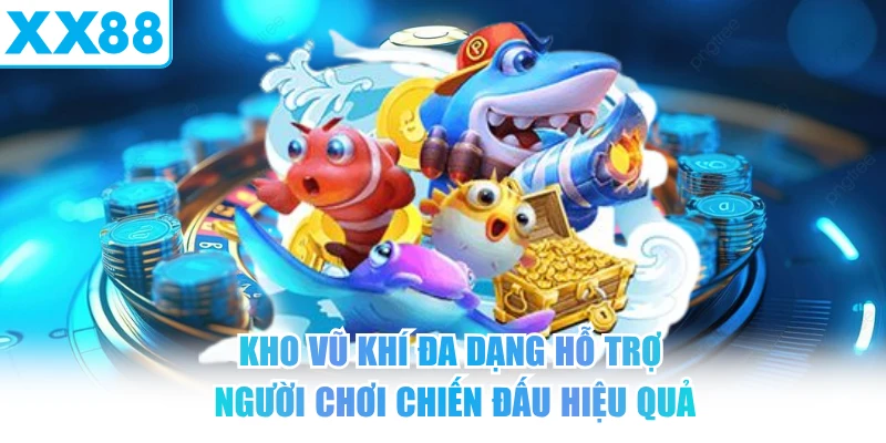 Kho vũ khí đa dạng hỗ trợ người chơi chiến đấu hiệu quả